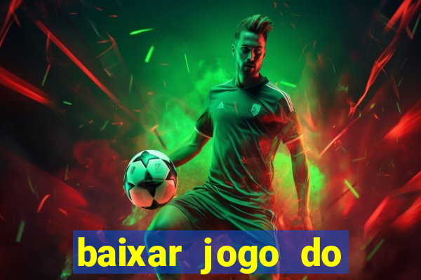 baixar jogo do tigrinho para ganhar dinheiro